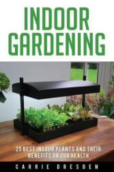 Indoor Gardening: 25 Best Houseplants for a Green Living and Organic Gardening (ISBN: 9781534948358)