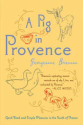 A Pig in Provence: Good Food and Simple Pleasures in the South of France - Georgeanne Brennan (ISBN: 9780156033244)