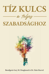 Tíz kulcs a teljes szabadsághoz (Hungarian) | Gary M. Douglas, Dr. Dain Heer (ISBN: 9781634932240)