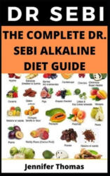 The Complete Dr. Sebi Alkaline Diet Guide - Jennifer Thomas (ISBN: 9798614955779)