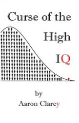 The Curse of the High IQ - Aaron Clarey (ISBN: 9781522813750)