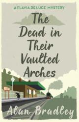 The Dead in Their Vaulted Arches. Flavia de Luce - Tote Vögel singen nicht, englische Ausgabe (ISBN: 9781409118190)
