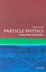 Particle Physics: A Very Short Introduction - Frank Close (ISBN: 9780192804341)