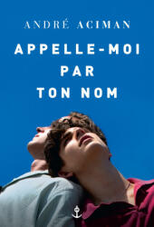 Appelle-moi par ton nom - André Aciman (ISBN: 9782246815792)