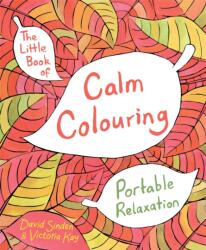 The Little Book of Calm Colouring (ISBN: 9781509812660)
