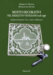 Motivi decorativi nel merletto veneziano ad ago. Approfondimenti sulla trina di Burano - Ombretta Panese, Marialuisa Severi (ISBN: 9788889262900)