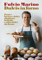 Dulcis in forno. Pani e focacce dolci, sfogliati, brioche e altri dolci da forno - Fulvio Marino (ISBN: 9788891840042)