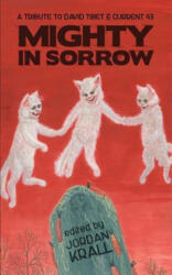 Mighty in Sorrow: A Tribute to David Tibet & Current 93 - Jordan Krall, Thomas Ligotti, Joseph S Pulver Sr (ISBN: 9780615990040)