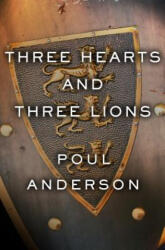 Three Hearts and Three Lions - Poul Anderson (ISBN: 9781504054966)