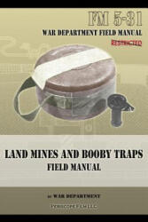 Land Mines and Booby Traps Field Manual - War Department (ISBN: 9781940453170)