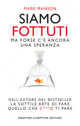 Siamo fottuti. Ma forse c'è ancora una speranza - Mark Manson (ISBN: 9788822733573)