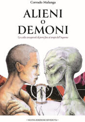 Alieni o demoni. La scelta consapevole di porre fine ai tempi dell’inganno - Corrado Malanga (ISBN: 9791280002488)