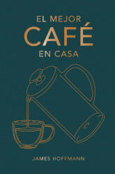 EL MEJOR CAFE EN CASA - HOFFMANN, JAMES (ISBN: 9788419043184)