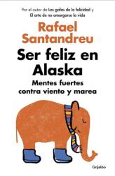 Ser feliz en Alaska / Being Happy in Alaska (ISBN: 9788425353840)