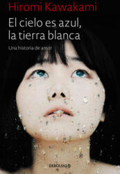EL CIELO ES AZUL, LA TIERRA BLANCA - HIROMI KAWAKAMI (ISBN: 9788466343824)