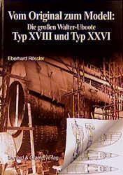 Vom Original zum Modell: Die grossen Walter-Uboote Typ XVIII und Typ XXVI (ISBN: 9783763760190)