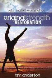 Original Strength Restoration: Returning to the Original You - Anderson Tim (ISBN: 9781944878979)