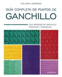 GUÍA COMPLETA DE PUNTOS DE GANCHILLO - MELISSA LEAPMAN (ISBN: 9788416851713)