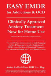 EASY EMDR for ADDICTIONS & OCD's: The World's No. 1 Clinically Approved Anxiety Treatment to resolve Addictions & OCD's is now available for Home Use i - Adrian Radford Dhp Acc Hyp (ISBN: 9781080896820)