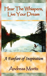 Hear The Whispers, Live Your Dream - Andreas Moritz (ISBN: 9780982180150)