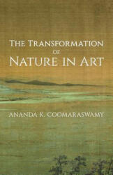 Transformation of Nature in Art - Ananda K. Coomaraswamy (ISBN: 9781621389880)