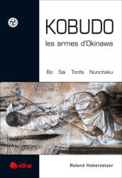 Kobudo - Les armes d'Okinawe bo, sai - HABERSETZER (ISBN: 9782846172844)