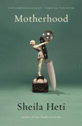 Motherhood - Sheila Heti (ISBN: 9781250214782)