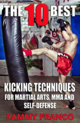 The 10 Best Kicking Techniques: For Martial Arts, Mma and Self-Defense - Sammy Franco (ISBN: 9781941845370)