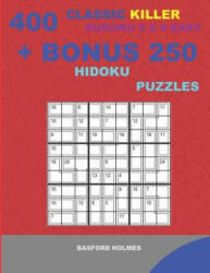 400 classic Killer sudoku 9 x 9 EASY + BONUS 250 Hidoku puzzles: Sudoku with EASY levels puzzles and a Hidoku 9 x 9 very hard levels - Basford Holmes (ISBN: 9781727255775)