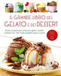 grande libro del gelato e dei dessert - Joanna Farrow, Sara Lewis (ISBN: 9788897427803)