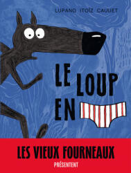 Le Loup en slip - Tome 1 - Le Loup en slip - Cauuet Paul, Lupano Wilfrid (ISBN: 9782505067207)