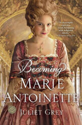 Becoming Marie Antoinette - Juliet Grey (ISBN: 9780345523860)