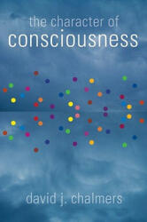 Character of Consciousness - David J D J Chalmers (ISBN: 9780195311112)