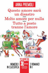 Questo amore sarà un disastro-Molto amore per nulla-Tutto a posto tranne l’amore - Anna Premoli (ISBN: 9788822763556)