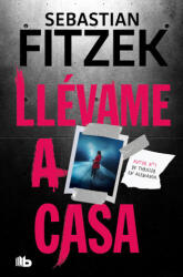LLEVAME A CASA - Sebastian Fitzek (ISBN: 9788413147420)
