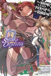 Is It Wrong to Try to Pick Up Girls in a Dungeon? Sword Oratoria, Vol. 7 (ISBN: 9780316448093)