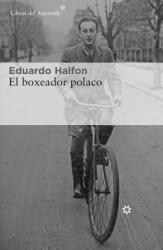 EL BOXEADOR POLACO | EDUARDO HALFON (ISBN: 9788417007959)