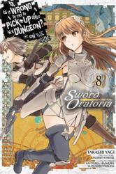 Is It Wrong to Try to Pick Up Girls in a Dungeon? On the Side: Sword Oratoria, Vol. 8 (ISBN: 9780316448130)