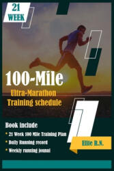 100-Mile Ultra-Marathon Training schedule: The ideal for complete 21 week Training plan for an 100 Mile or 160 Km Ultra marathon with daily running re - Elite R. N. (ISBN: 9781658339100)