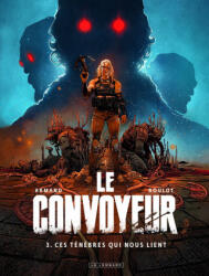 Le Convoyeur - Tome 3 - Ces ténèbres qui nous lient - Roulot Tristan (ISBN: 9782808203623)