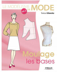 Le modélisme de mode - Volume 3 Moulage , les bases - Gilewska (ISBN: 9782212141917)