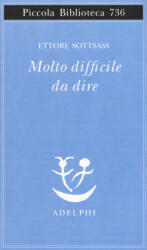 Molto difficile da dire - Ettore Sottsass (ISBN: 9788845933417)