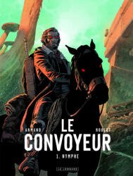 Le Convoyeur - Tome 1 - Nymphe - Roulot Tristan (ISBN: 9782803675753)