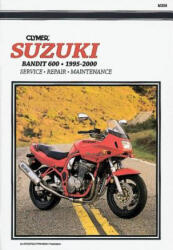 Suzuki Bandit 600 1995-2000: Service Repair Maintenance - Clymer Publications, Penton (ISBN: 9780892877829)