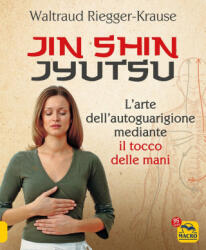Jin Shin Jyutsu. L'arte dell'autoguarigione mediante il tocco delle mani - Waltraud Riegger-Krause (ISBN: 9788828504894)