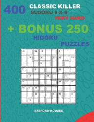 400 classic Killer sudoku 9 x 9 VERY HARD + BONUS 250 Hidoku puzzles: Sudoku with VERY HARD levels puzzles and a Hidoku 9 x 9 very hard levels - Basford Holmes (ISBN: 9781727269475)