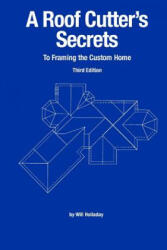 Roof Cutter's Secrets to Framing the Custom Home - Will Holladay (ISBN: 9780945186069)