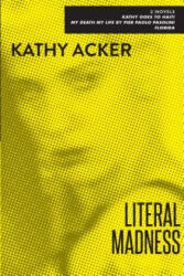 Literal Madness - Kathy Acker (ISBN: 9780802131560)
