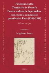 Processus Contra Templarios in Francia. Procès-Verbaux de la Procédure Menée Par La Commission Pontificale À Paris (1309-1311) ( (ISBN: 9789004343979)