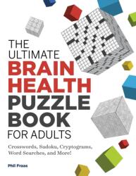 The Ultimate Brain Health Puzzle Book for Adults: Crosswords, Sudoku, Cryptograms, Word Searches, and More! - Phil Fraas (ISBN: 9781646114085)